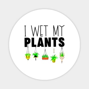 I Wet My Plants Gardening Lovers Magnet